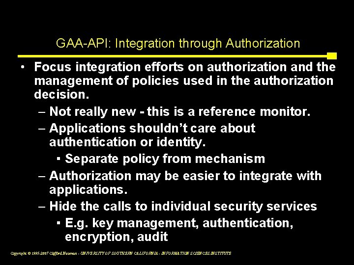 GAA-API: Integration through Authorization • Focus integration efforts on authorization and the management of