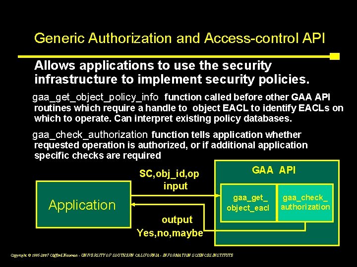 Generic Authorization and Access-control API Allows applications to use the security infrastructure to implement