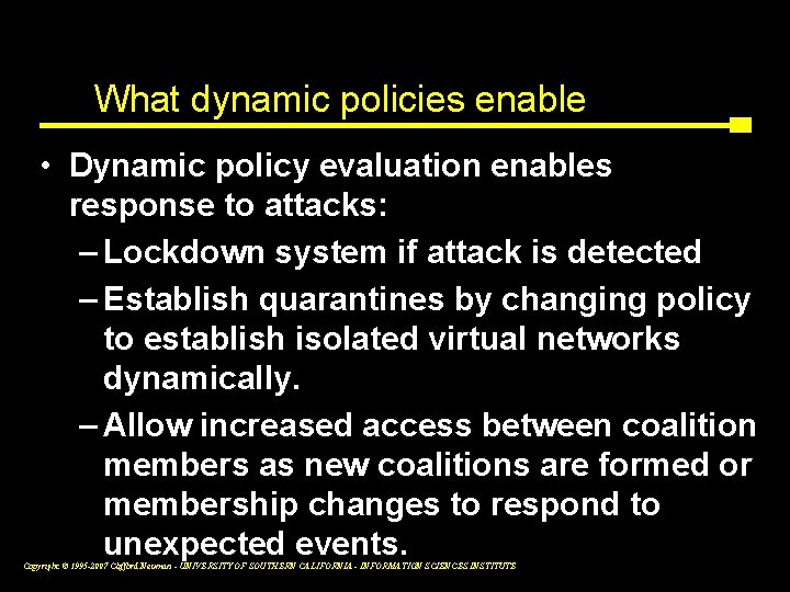 What dynamic policies enable • Dynamic policy evaluation enables response to attacks: – Lockdown