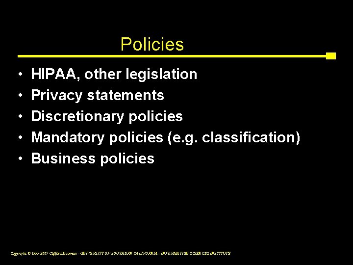 Policies • • • HIPAA, other legislation Privacy statements Discretionary policies Mandatory policies (e.