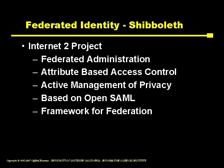 Federated Identity - Shibboleth • Internet 2 Project – Federated Administration – Attribute Based