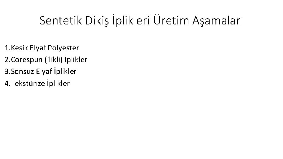 Sentetik Dikiş İplikleri Üretim Aşamaları 1. Kesik Elyaf Polyester 2. Corespun (ilikli) İplikler 3.