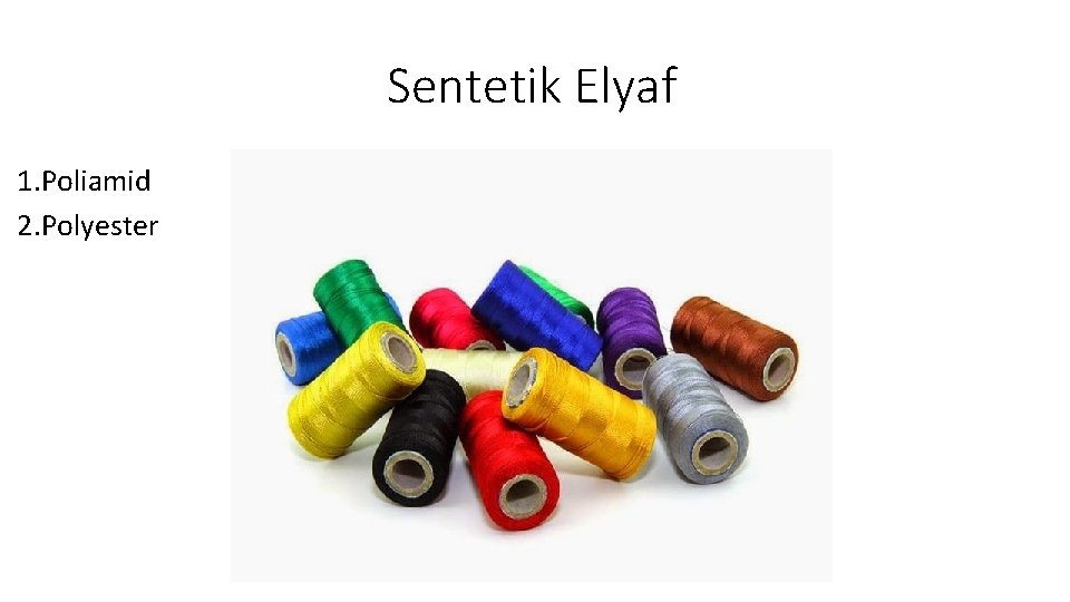 Sentetik Elyaf 1. Poliamid 2. Polyester 