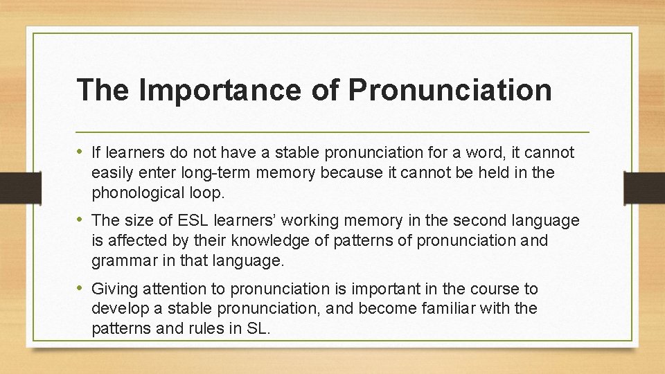 The Importance of Pronunciation • If learners do not have a stable pronunciation for