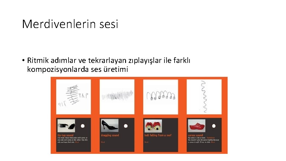 Merdivenlerin sesi • Ritmik adımlar ve tekrarlayan zıplayışlar ile farklı kompozisyonlarda ses üretimi 