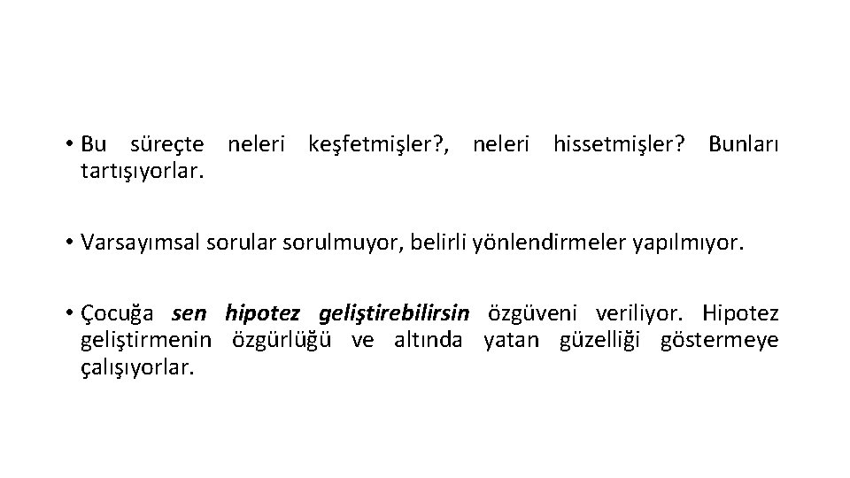  • Bu süreçte neleri keşfetmişler? , neleri hissetmişler? Bunları tartışıyorlar. • Varsayımsal sorular