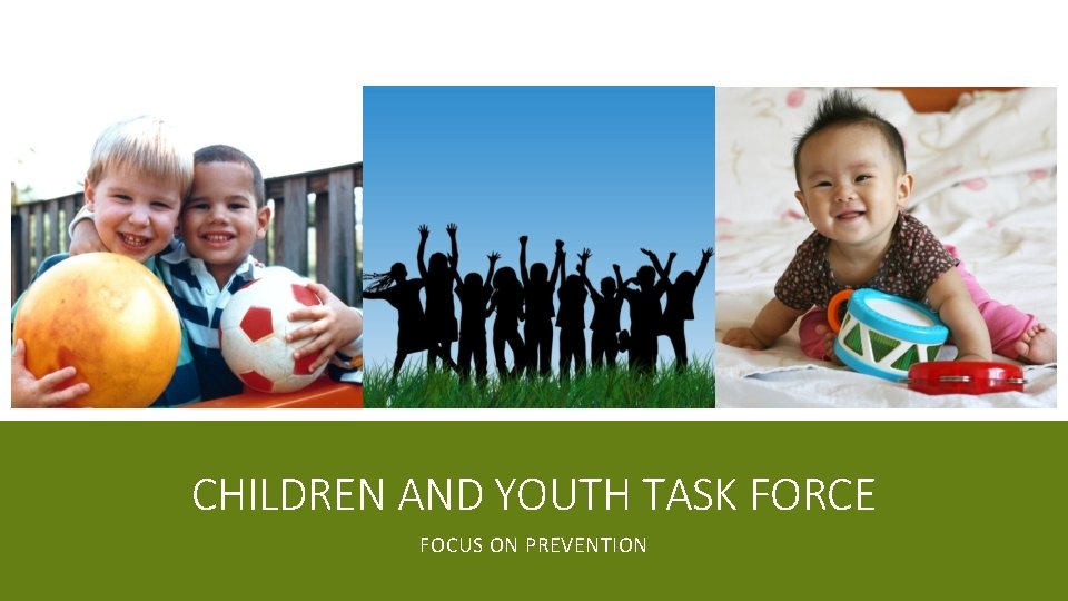 CHILDREN AND YOUTH TASK FORCE FOCUS ON PREVENTION 
