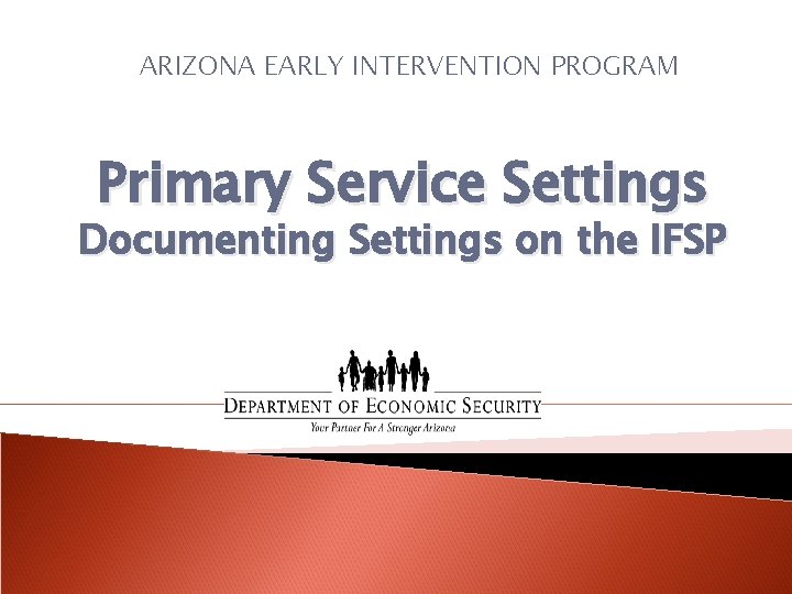 ARIZONA EARLY INTERVENTION PROGRAM Primary Service Settings Documenting Settings on the IFSP 