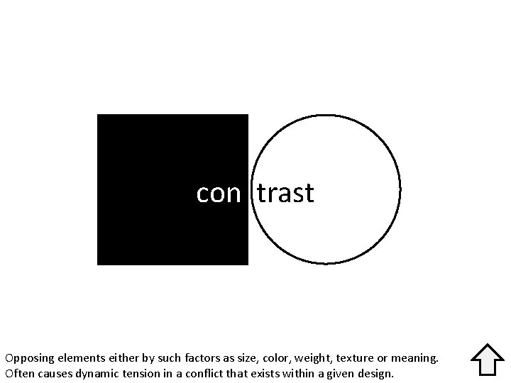 con trast Opposing elements either by such factors as size, color, weight, texture or