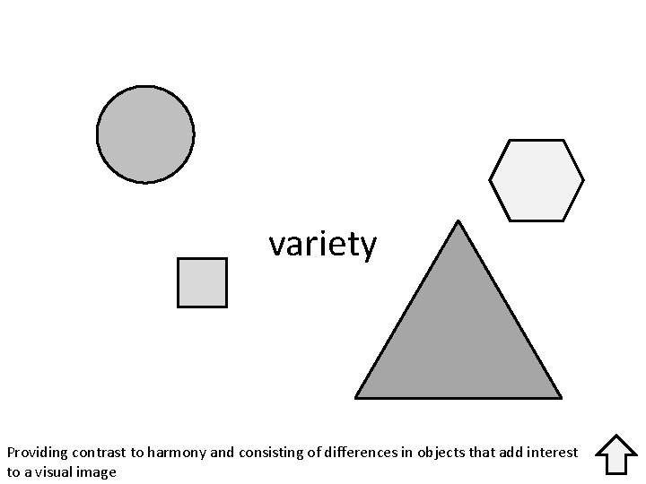 variety Providing contrast to harmony and consisting of differences in objects that add interest