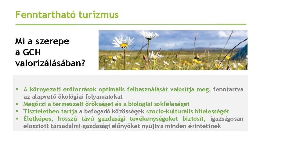 Fenntartható turizmus Mi a szerepe a GCH valorizálásában? § A környezeti erőforrások optimális felhasználását