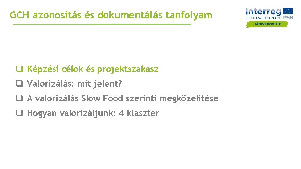 GCH azonosítás és dokumentálás tanfolyam q Képzési célok és projektszakasz q Valorizálás: mit jelent?