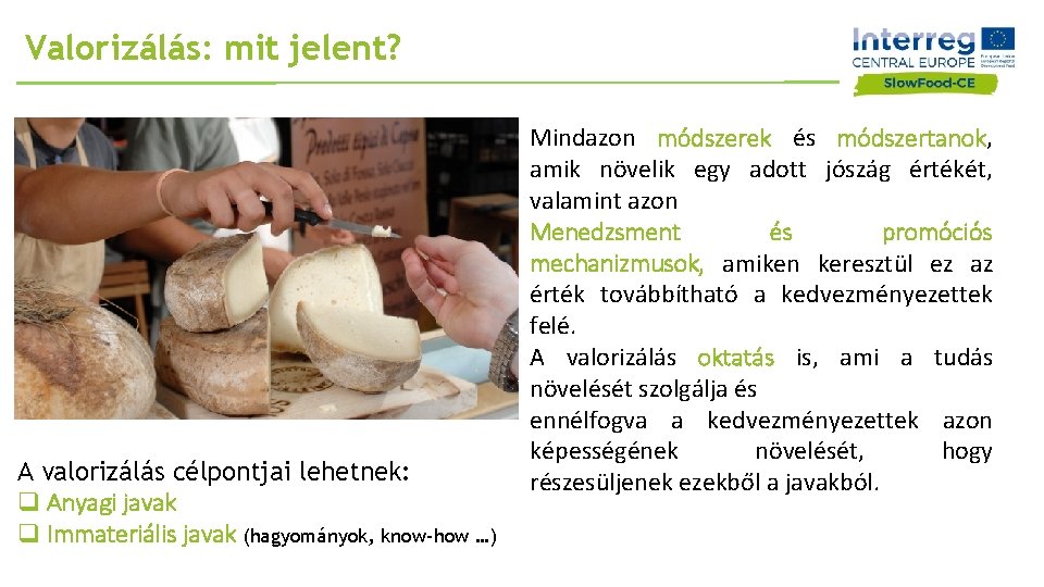 Valorizálás: mit jelent? A valorizálás célpontjai lehetnek: q Anyagi javak q Immateriális javak (hagyományok,