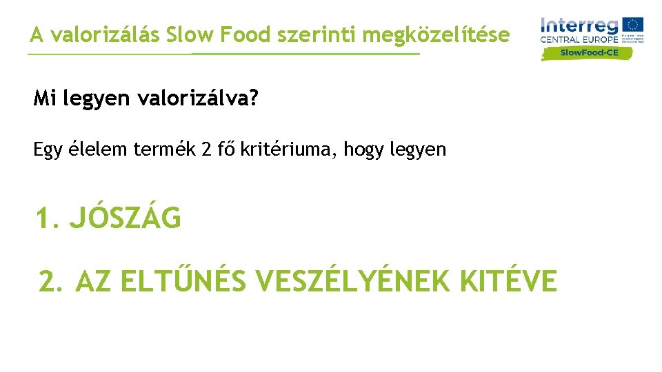 A valorizálás Slow Food szerinti megközelítése Mi legyen valorizálva? Egy élelem termék 2 fő