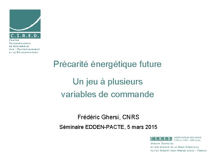 Précarité énergétique future Un jeu à plusieurs variables de commande Frédéric Ghersi, CNRS Séminaire