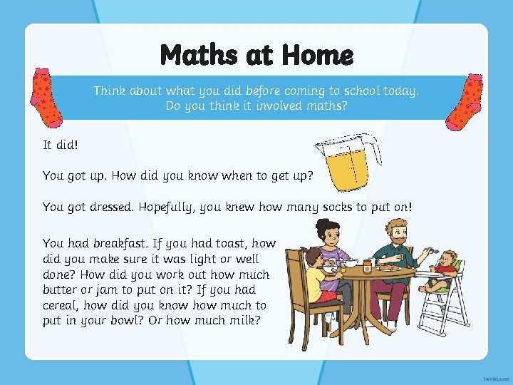 Maths at Home Think about what you did before coming to school today. Do