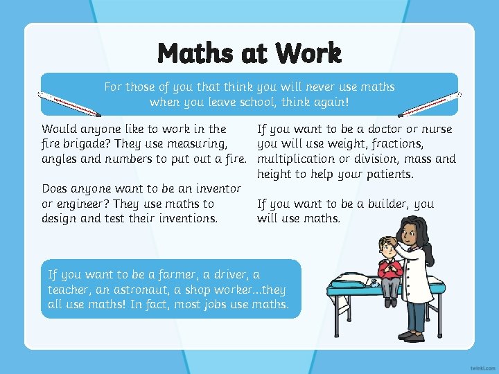 Maths at Work For those of you that think you will never use maths