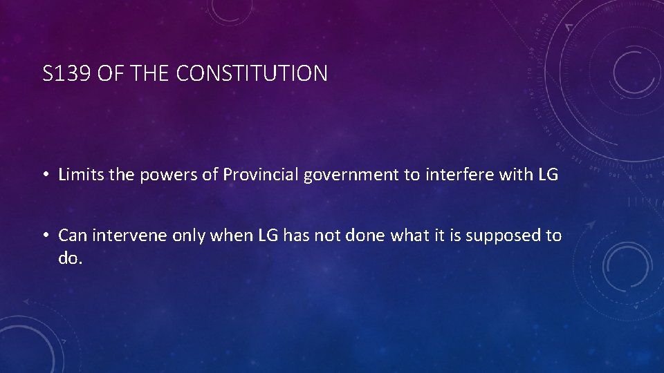 S 139 OF THE CONSTITUTION • Limits the powers of Provincial government to interfere