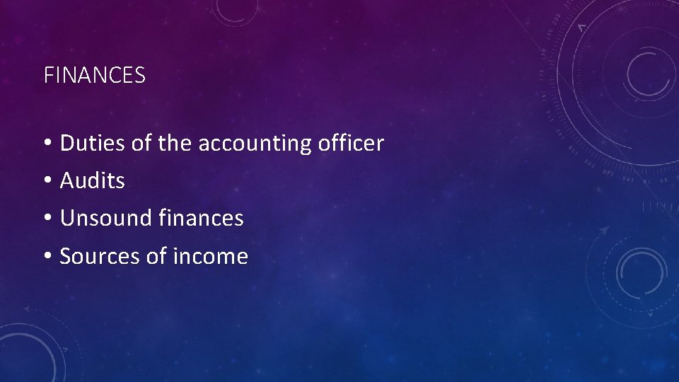 FINANCES • Duties of the accounting officer • Audits • Unsound finances • Sources