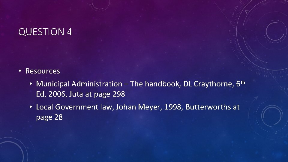QUESTION 4 • Resources • Municipal Administration – The handbook, DL Craythorne, 6 th