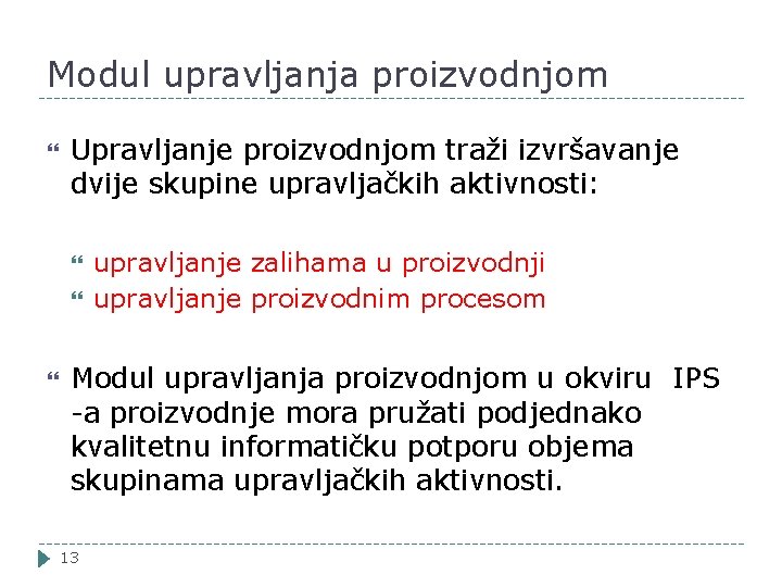 Modul upravljanja proizvodnjom Upravljanje proizvodnjom traži izvršavanje dvije skupine upravljačkih aktivnosti: upravljanje zalihama u