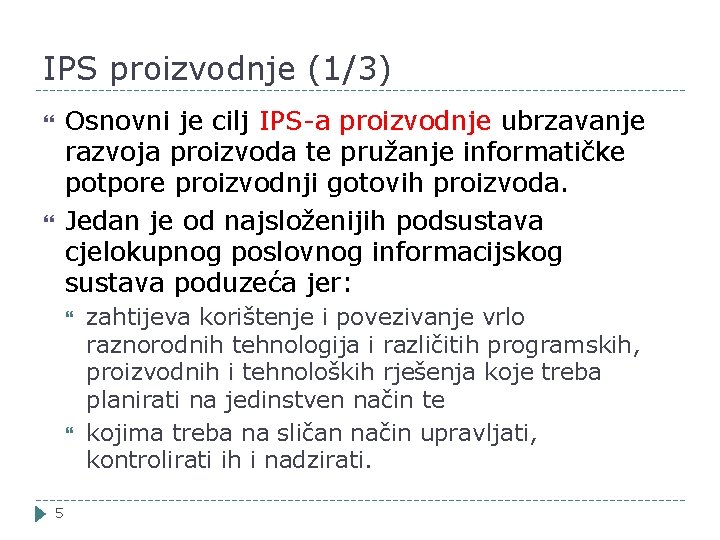 IPS proizvodnje (1/3) Osnovni je cilj IPS-a proizvodnje ubrzavanje razvoja proizvoda te pružanje informatičke