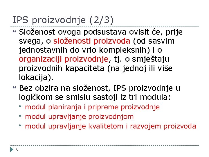 IPS proizvodnje (2/3) Složenost ovoga podsustava ovisit će, prije svega, o složenosti proizvoda (od