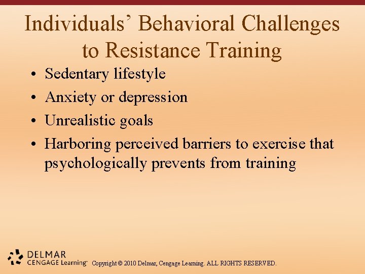 Individuals’ Behavioral Challenges to Resistance Training • • Sedentary lifestyle Anxiety or depression Unrealistic