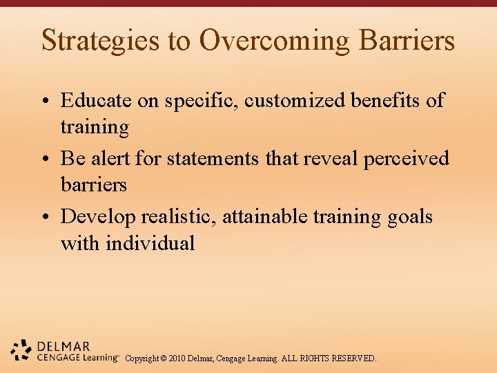 Strategies to Overcoming Barriers • Educate on specific, customized benefits of training • Be