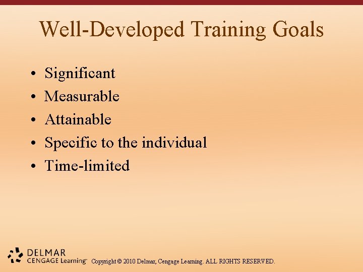 Well-Developed Training Goals • • • Significant Measurable Attainable Specific to the individual Time-limited