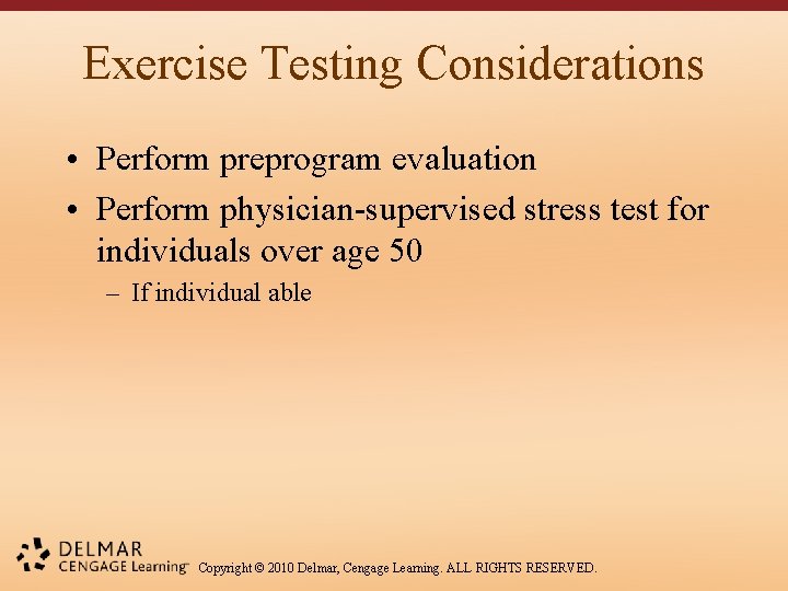 Exercise Testing Considerations • Perform preprogram evaluation • Perform physician-supervised stress test for individuals