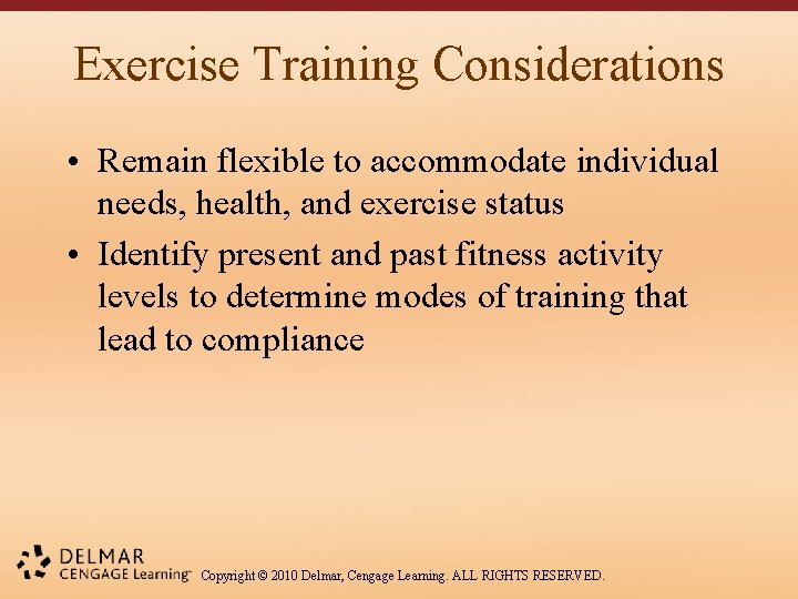 Exercise Training Considerations • Remain flexible to accommodate individual needs, health, and exercise status