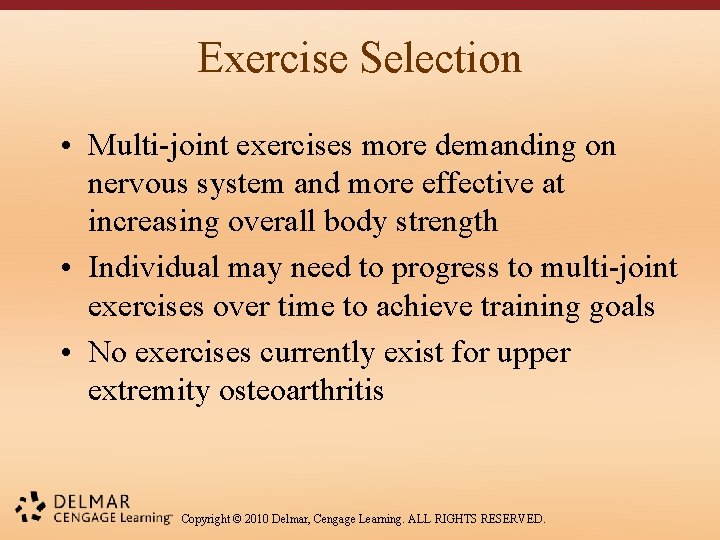 Exercise Selection • Multi-joint exercises more demanding on nervous system and more effective at