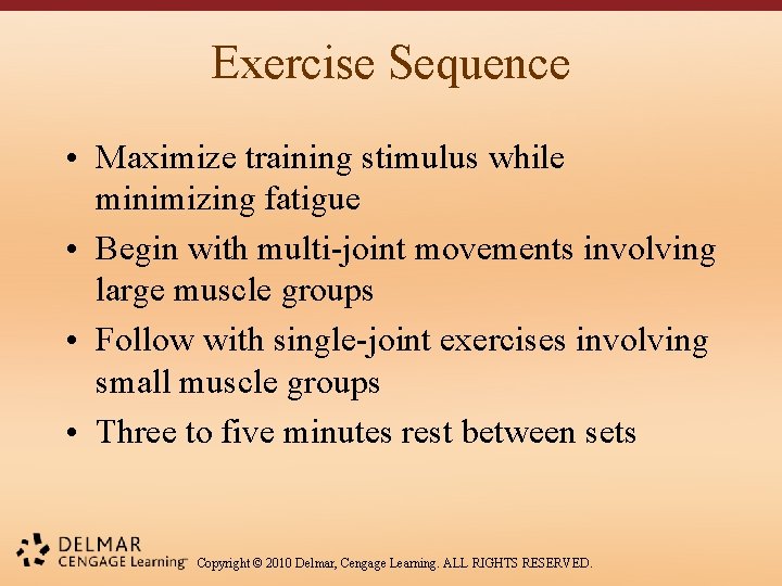 Exercise Sequence • Maximize training stimulus while minimizing fatigue • Begin with multi-joint movements