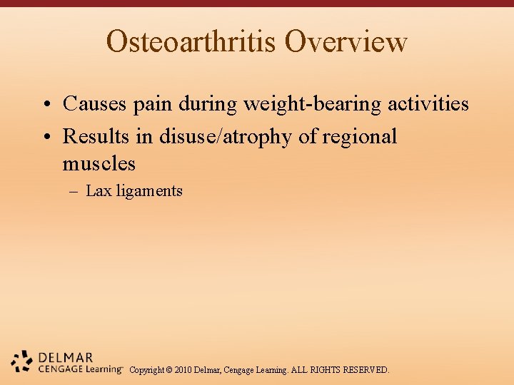 Osteoarthritis Overview • Causes pain during weight-bearing activities • Results in disuse/atrophy of regional