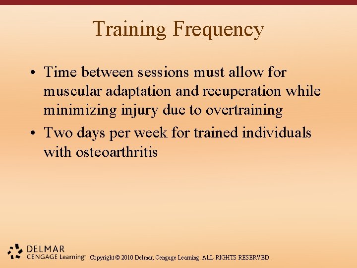 Training Frequency • Time between sessions must allow for muscular adaptation and recuperation while