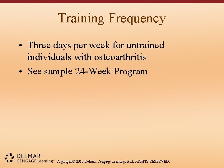 Training Frequency • Three days per week for untrained individuals with osteoarthritis • See