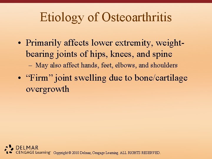 Etiology of Osteoarthritis • Primarily affects lower extremity, weightbearing joints of hips, knees, and