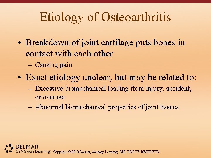 Etiology of Osteoarthritis • Breakdown of joint cartilage puts bones in contact with each