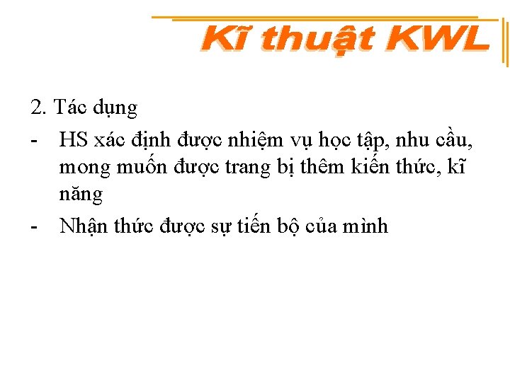 2. Tác dụng - HS xác định được nhiệm vụ học tập, nhu cầu,