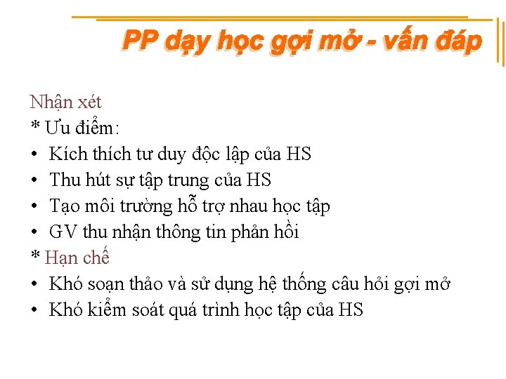 Nhận xét * Ưu điểm: • Kích thích tư duy độc lập của HS