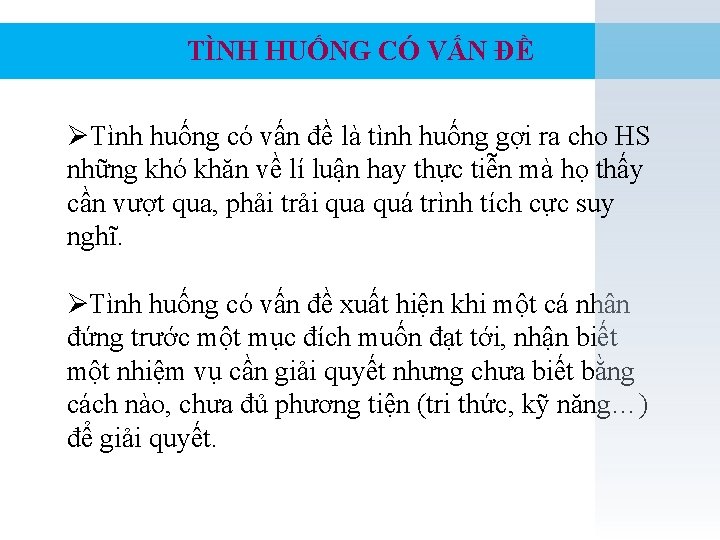 TÌNH HUỐNG CÓ VẤN ĐỀ ØTình huống có vấn đề là tình huống gợi