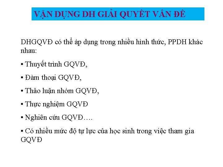 VẬN DỤNG DH GIẢI QUYẾT VẤN ĐỀ DHGQVĐ có thể áp dụng trong nhiều