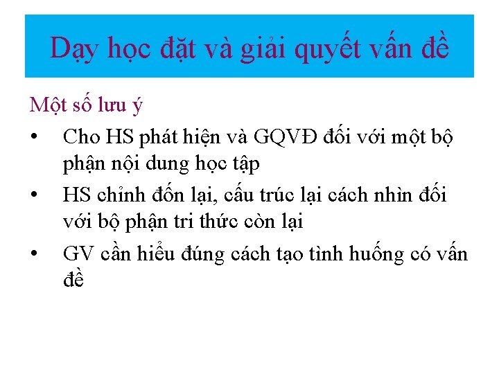 Dạy học đặt và giải quyết vấn đề Một số lưu ý • Cho