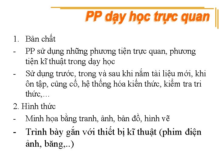 1. Bản chất - PP sử dụng những phương tiện trực quan, phương tiện