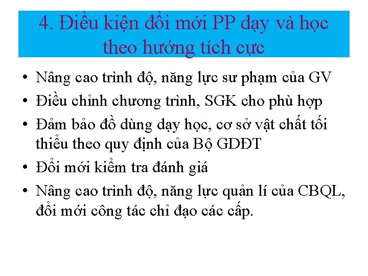 4. Điều kiện đổi mới PP dạy và học theo hướng tích cực •