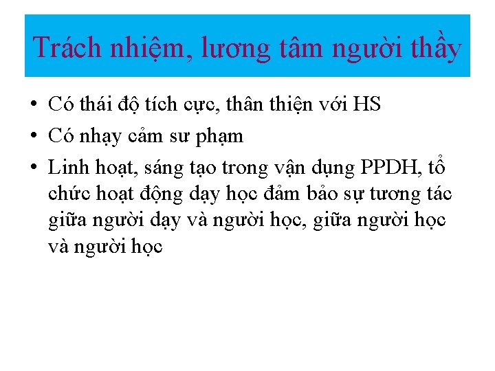 Trách nhiệm, lương tâm người thầy • Có thái độ tích cực, thân thiện