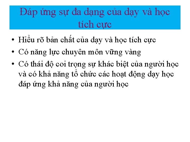 Đáp ứng sự đa dạng của dạy và học tích cực • Hiểu rõ