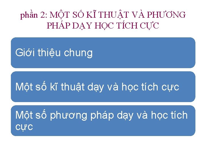 phần 2: MỘT SỐ KĨ THUẬT VÀ PHƯƠNG PHÁP DẠY HỌC TÍCH CỰC Giới