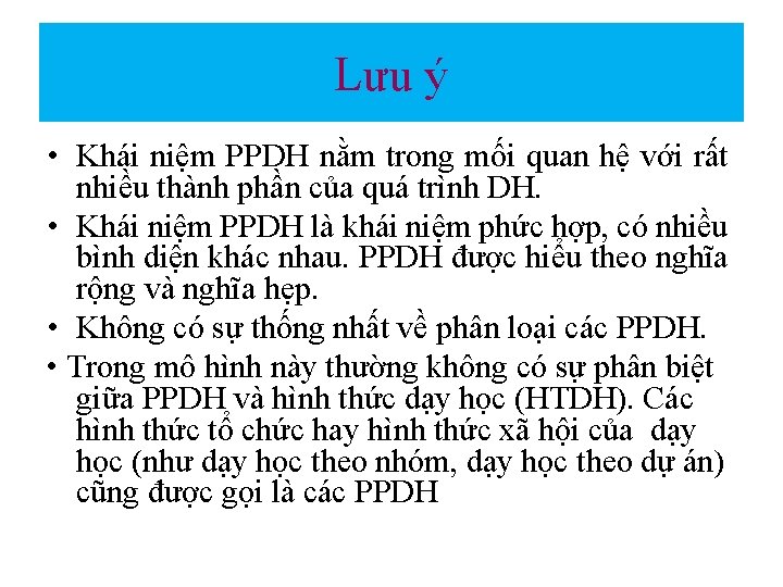 Lưu ý • Khái niệm PPDH nằm trong mối quan hệ với rất nhiều